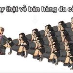 Sự thật về bán hàng đa cấp!